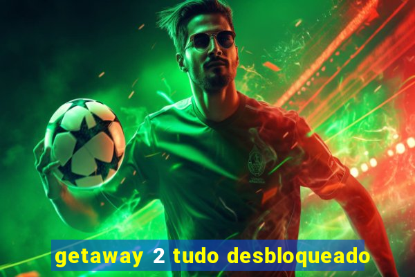 getaway 2 tudo desbloqueado